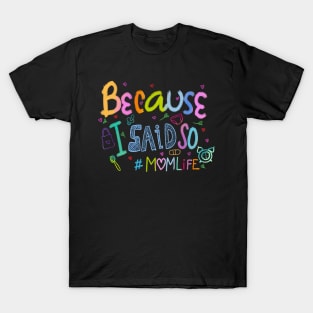 Because I Said So #momlife Funny Mothers Day Handwritten T-Shirt